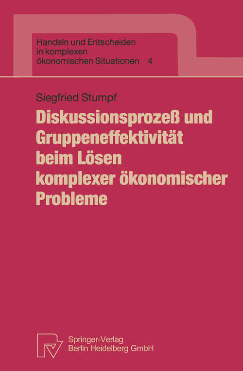 Book cover of Diskussionsprozeß und Gruppeneffektivität beim Lösen komplexer ökonomischer Probleme (1992) (Handeln und Entscheiden in komplexen ökonomischen Situationen #4)
