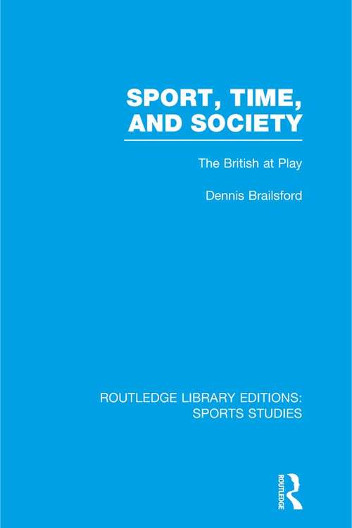 Book cover of Sport, Time and Society: The British at Play (Routledge Library Editions: Sports Studies)