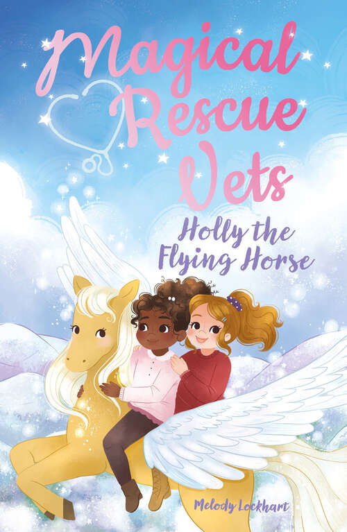 Book cover of Magical Rescue Vets: Holly the Flying Horse (Magical Rescue Vets #4)