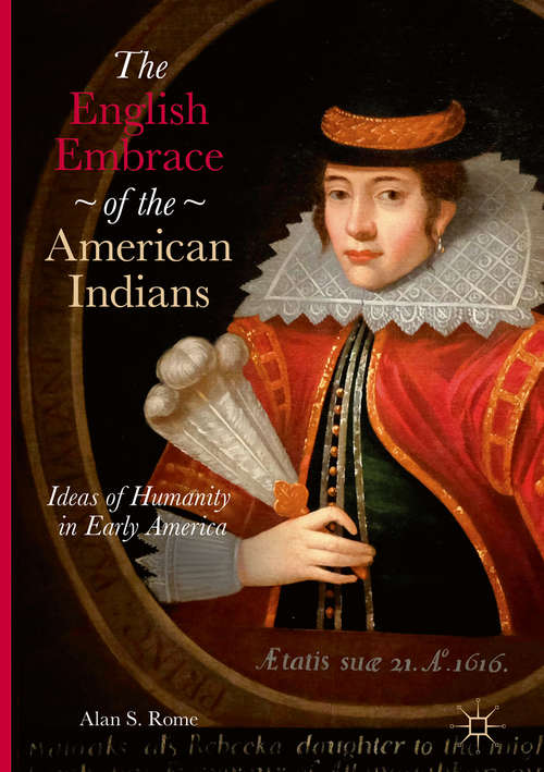 Book cover of The English Embrace of the American Indians: Ideas of Humanity in Early America