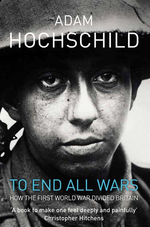 Book cover of To End All Wars: How the First World War Divided Britain