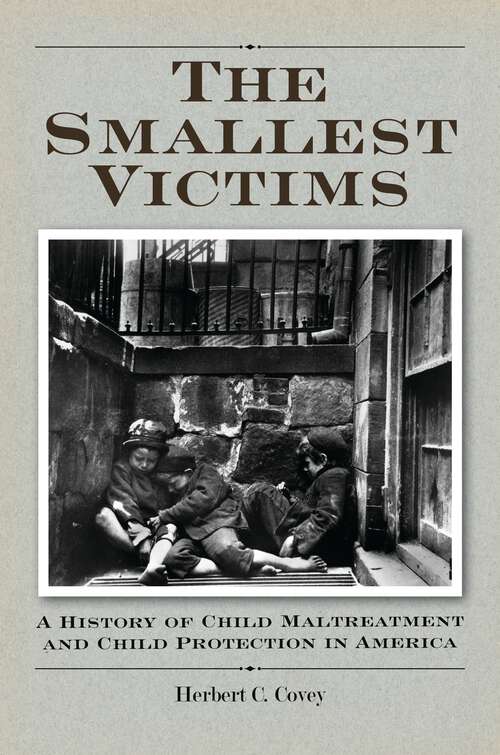 Book cover of The Smallest Victims: A History of Child Maltreatment and Child Protection in America