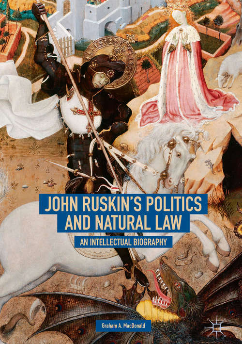Book cover of John Ruskin's Politics and Natural Law: An Intellectual Biography