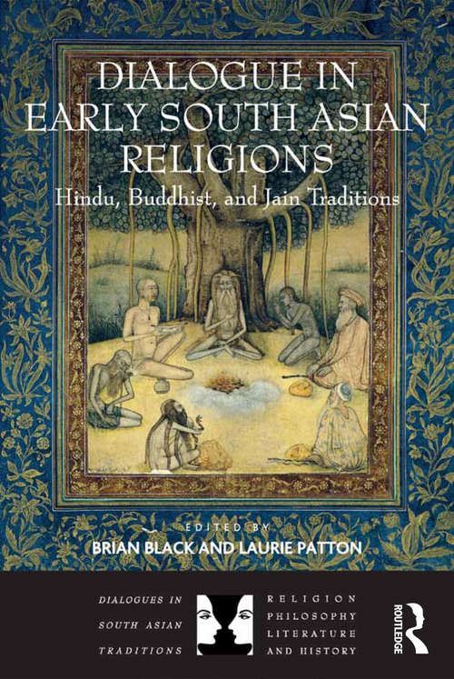 Book cover of Dialogue in Early South Asian Religions: Hindu, Buddhist, and Jain Traditions (Dialogues in South Asian Traditions: Religion, Philosophy, Literature and History)