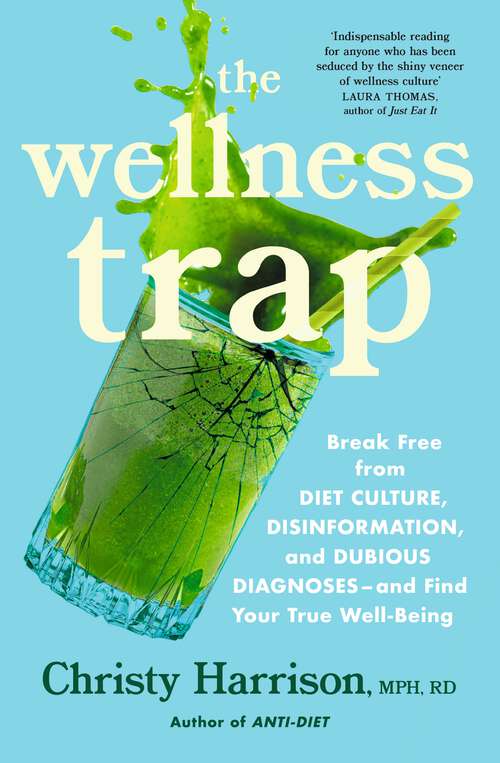 Book cover of The Wellness Trap: Break Free from Diet Culture, Disinformation, and Dubious Diagnoses  and Find Your True Well-Being