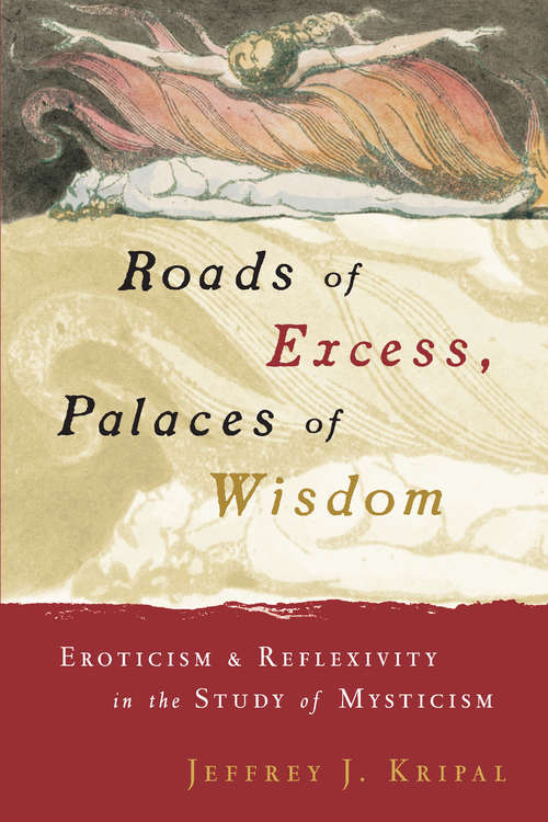 Book cover of Roads of Excess, Palaces of Wisdom: Eroticism and Reflexivity in the Study of Mysticism