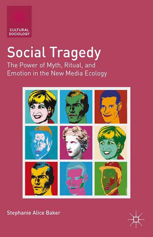Book cover of Social Tragedy: The Power of Myth, Ritual, and Emotion in the New Media Ecology (2014) (Cultural Sociology)