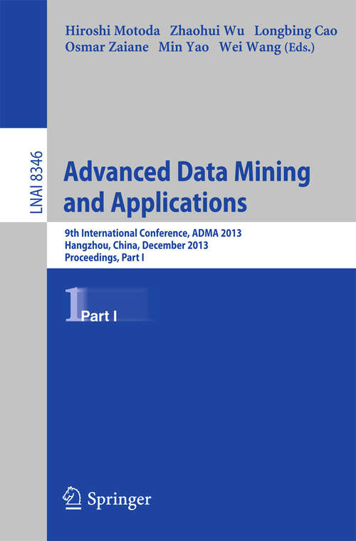 Book cover of Advanced Data Mining and Applications: 9th International Conference, ADMA 2013, Hangzhou, China, December 14-16, 2013, Proceedings, Part I (2013) (Lecture Notes in Computer Science #8346)