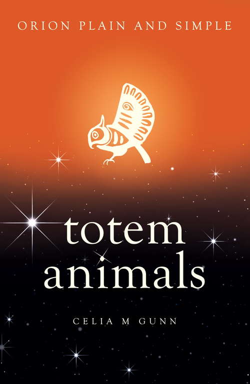 Book cover of Totem Animals, Orion Plain and Simple: The Only Book You'll Ever Need (Plain and Simple)