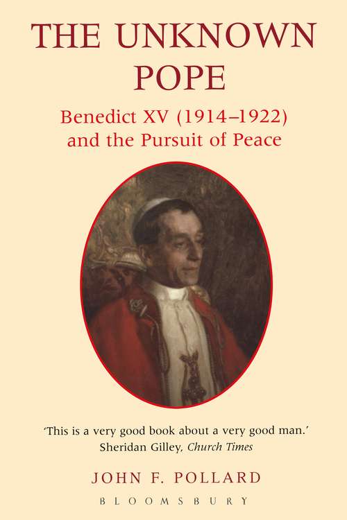 Book cover of The Unknown Pope: Benedict XV (1914-1922) and the Pursuit of Peace