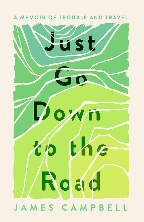 Book cover of Just Go Down to the Road: A Memoir of Trouble and Travel