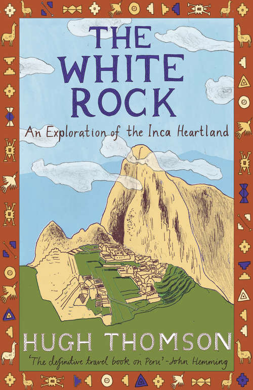 Book cover of The White Rock: An Exploration of the Inca Heartland