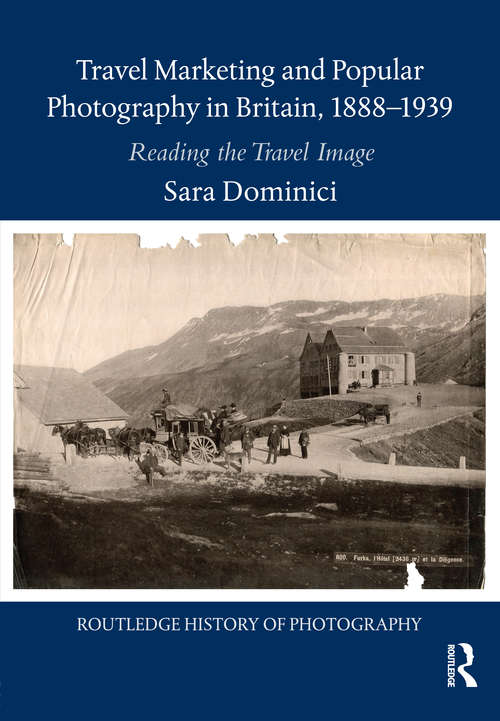 Book cover of Travel Marketing and Popular Photography in Britain, 1888–1939: Reading the Travel Image (Routledge History of Photography)