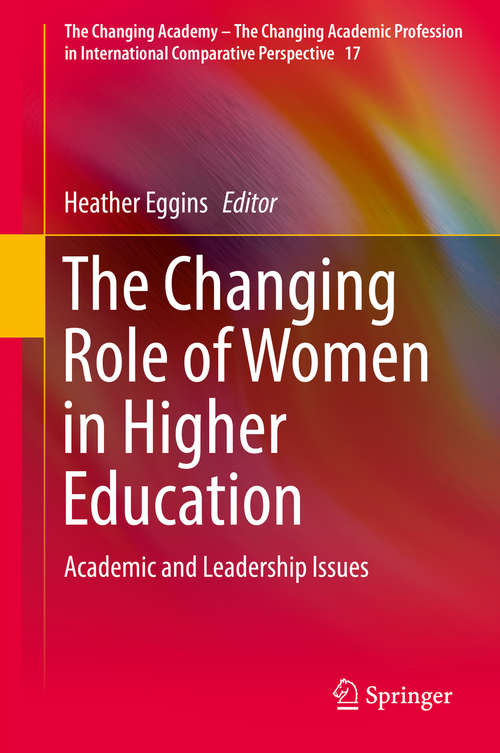 Book cover of The Changing Role of Women in Higher Education: Academic and Leadership Issues (The Changing Academy – The Changing Academic Profession in International Comparative Perspective #17)