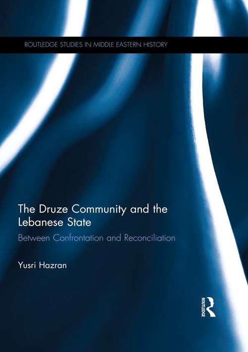 Book cover of The Druze Community and the Lebanese State: Between Confrontation and Reconciliation (Routledge Studies in Middle Eastern History)