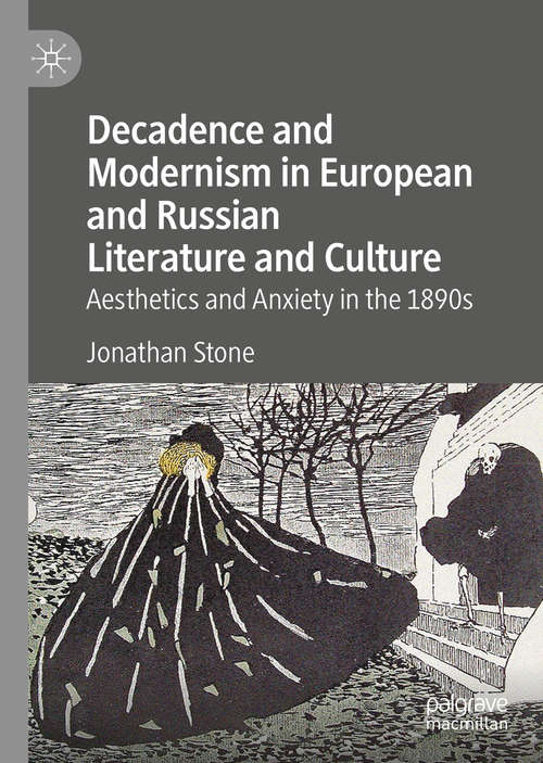 Book cover of Decadence and Modernism in European and Russian Literature and Culture: Aesthetics and Anxiety in the 1890s (1st ed. 2019)