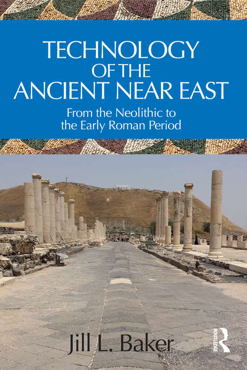 Book cover of Technology of the Ancient Near East: From the Neolithic to the Early Roman Period