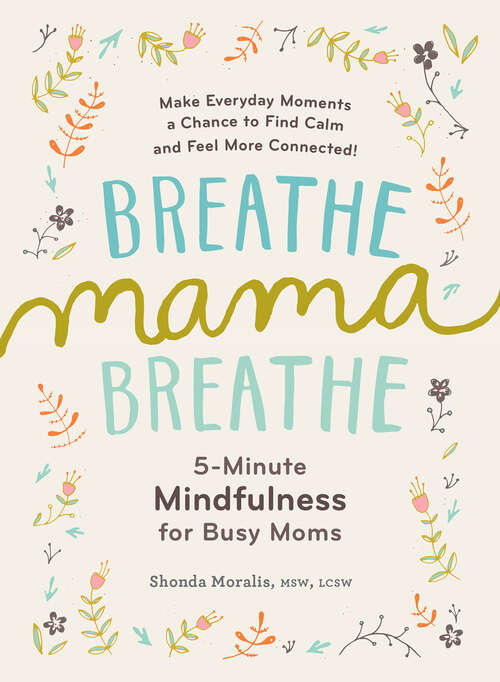 Book cover of Breathe, Mama, Breathe: 5-Minute Mindfulness for Busy Moms