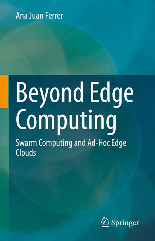 Book cover of Beyond Edge Computing: Swarm Computing and Ad-Hoc Edge Clouds (1st ed. 2023)