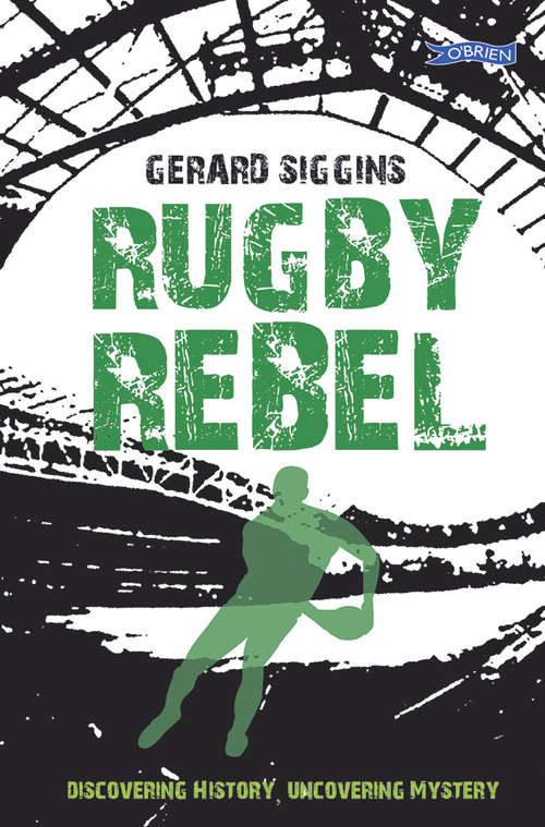 Book cover of Rugby Rebel: Discovering History - Uncovering Mystery (Rugby Spirit Ser. #3)