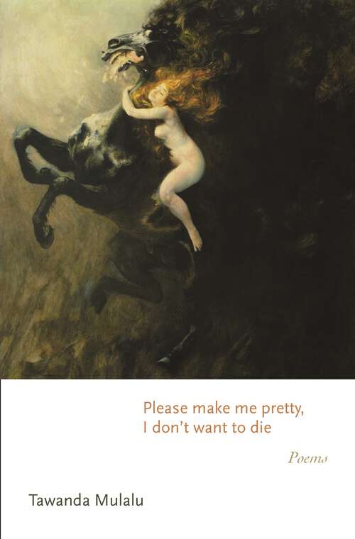 Book cover of Please make me pretty, I don't want to die: Poems (Princeton Series of Contemporary Poets #171)