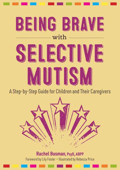 Book cover of Being Brave with Selective Mutism: A Step-by-Step Guide for Children and Their Caregivers