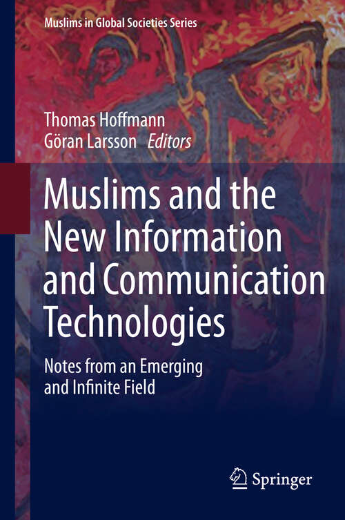 Book cover of Muslims and the New Information and Communication Technologies: Notes from an Emerging and Infinite Field (2013) (Muslims in Global Societies Series #7)