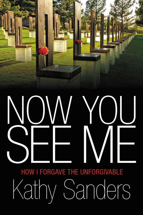 Book cover of Now You See Me: How I Forgave the Unforgivable