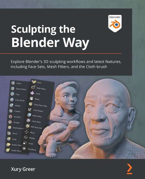 Book cover of Sculpting The Blender Way: Explore Blenders 3d Sculpting Workflows And Latest Features Such As Face Sets, Mesh Filters, And The Cloth Brush