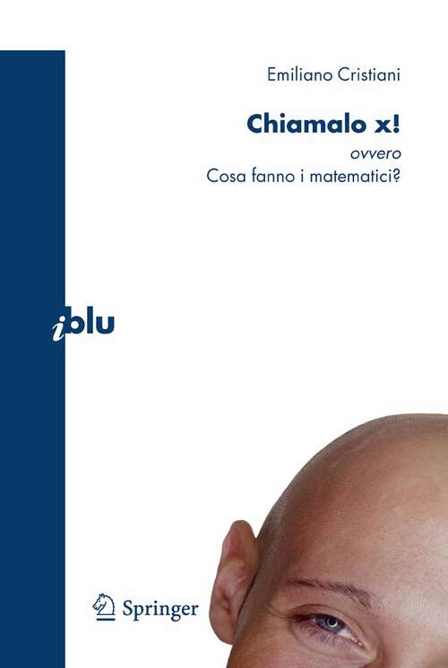 Book cover of Chiamalo x!: ovvero Cosa fanno i matematici? (2009) (I blu)