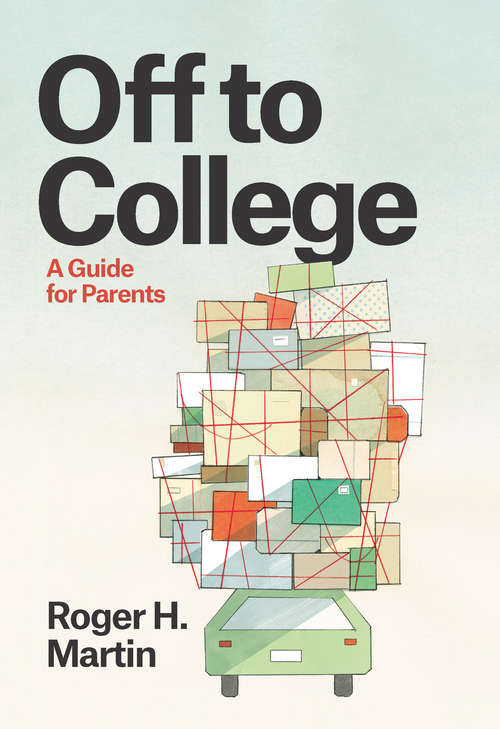 Book cover of Off to College: A Guide for Parents (Chicago Guides to Academic Life)