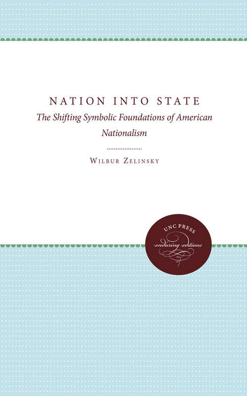 Book cover of Nation Into State: The Shifting Symbolic Foundations of American Nationalism