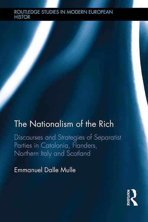 Book cover of The Nationalism of the Rich: Discourses and Strategies of Separatist Parties in Catalonia, Flanders, Northern Italy and Scotland (Routledge Studies in Modern European History)