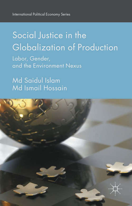 Book cover of Social Justice in the Globalization of Production: Labor, Gender, and the Environment Nexus (1st ed. 2016) (International Political Economy Series)