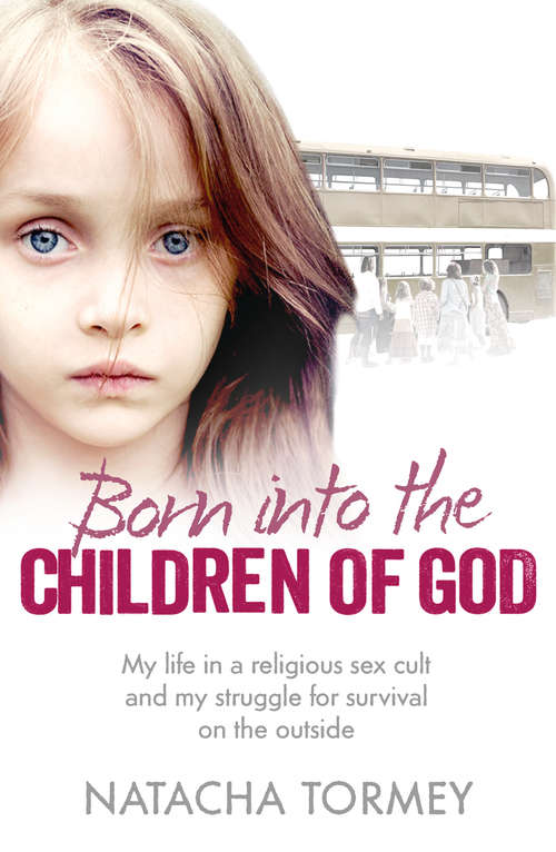 Book cover of Born into the Children of God: My Life Born Into A Religious Cult And My Struggle For Survival On The Outside (ePub edition)