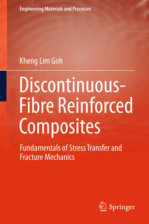 Book cover of Discontinuous-Fibre Reinforced Composites: Fundamentals of Stress Transfer and Fracture Mechanics (Engineering Materials and Processes)