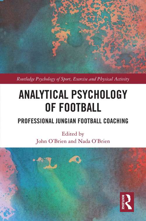 Book cover of Analytical Psychology of Football: Professional Jungian Football Coaching (Routledge Psychology of Sport, Exercise and Physical Activity)