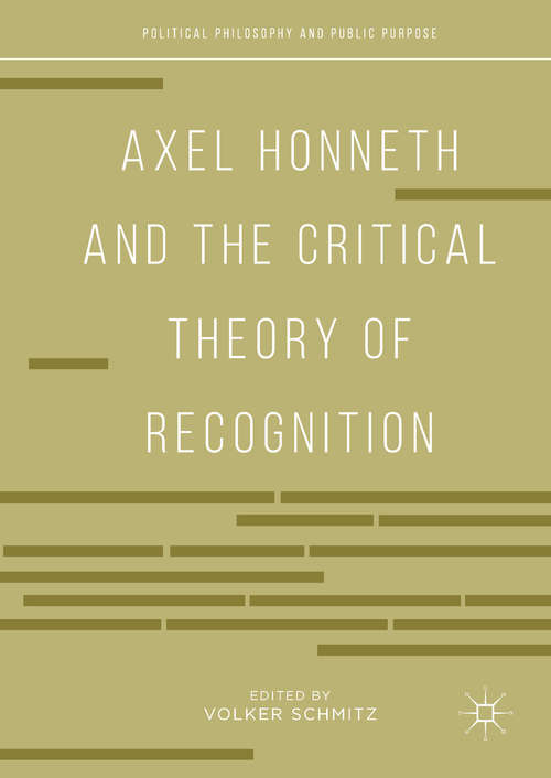 Book cover of Axel Honneth and the Critical Theory of Recognition (1st ed. 2019) (Political Philosophy and Public Purpose)