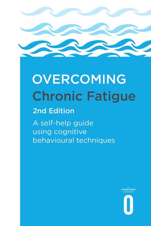 Book cover of Overcoming Chronic Fatigue 2nd Edition: A self-help guide using cognitive behavioural techniques (2) (Overcoming Books)