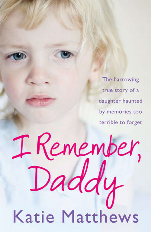 Book cover of I Remember, Daddy: The Harrowing True Story Of A Daughter Haunted By Memories Too Terrible To Forget (ePub edition)