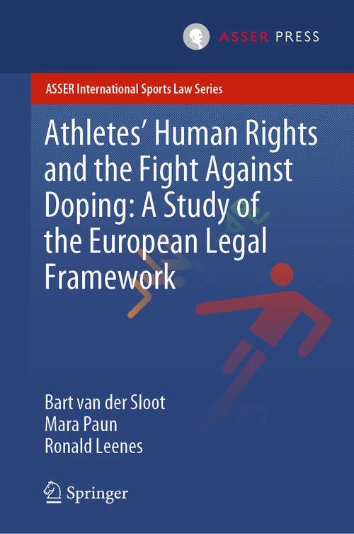 Book cover of Athletes’ Human Rights and the Fight Against Doping: A Study of the European Legal Framework (1st ed. 2020) (ASSER International Sports Law Series)