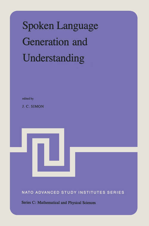 Book cover of Spoken Language Generation and Understanding: Proceedings of the NATO Advanced Study Institute held at Bonas, France, June 26 – July 7, 1979 (1980) (Nato Science Series C: #59)