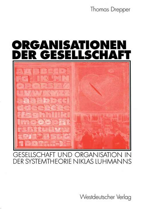 Book cover of Organisationen der Gesellschaft: Gesellschaft und Organisation in der Systemtheorie Niklas Luhmanns (2003) (Organisation und Gesellschaft)