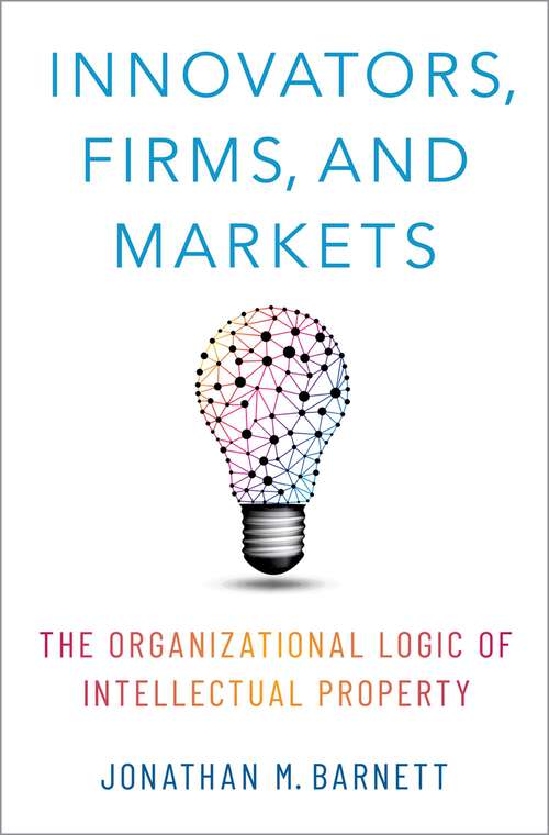 Book cover of Innovators, Firms, and Markets: The Organizational Logic of Intellectual Property
