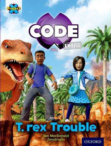 Book cover of Project X CODE Extra: Turquoise Book Band, Oxford Level 7: Forbidden Valley: T-rex Trouble