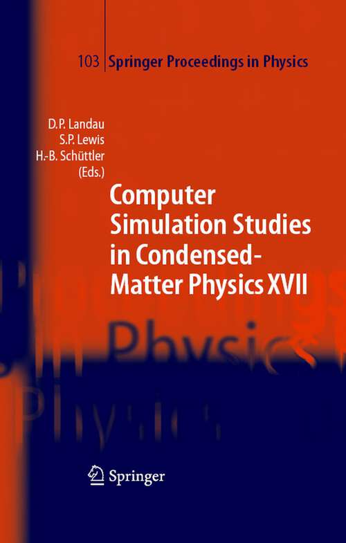 Book cover of Computer Simulation Studies in Condensed-Matter Physics XVII: Proceedings of the Seventeenth Workshop, Athens, GA, USA, February 16-20, 2004 (2006) (Springer Proceedings in Physics #103)