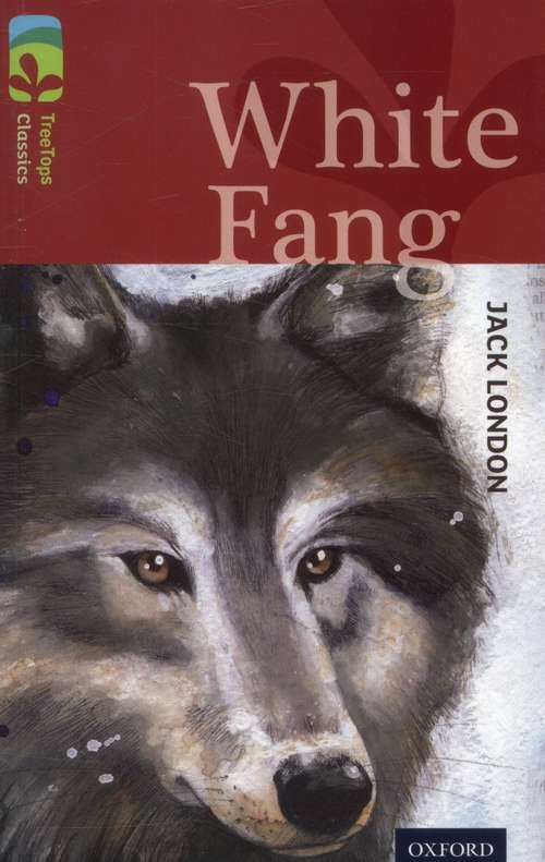 Book cover of Oxford Reading Tree, Treetops Classics, Level 15, Dark Blue: White Fang (PDF)