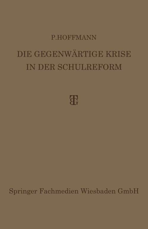 Book cover of Die Gegenwärtige Krise in der Schulreform: Ihre Überwindung durch die Synthese von Erlebnis- und Arbeitsunterricht (1927)