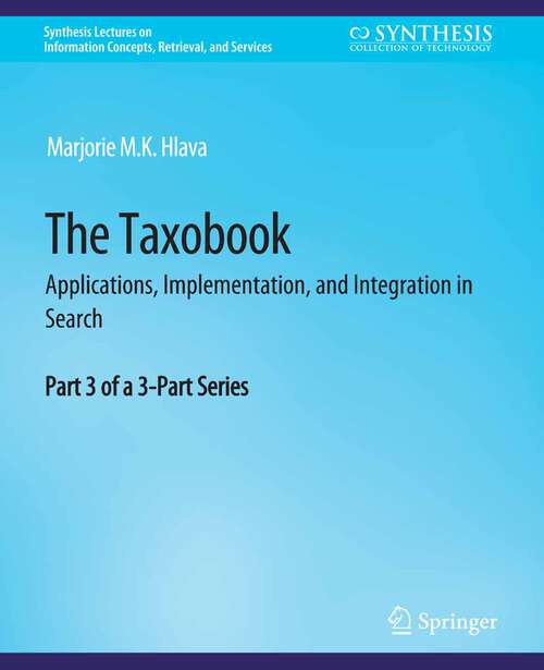 Book cover of The Taxobook: Applications, Implementation, and Integration in Search, Part 3 of a 3-Part Series (Synthesis Lectures on Information Concepts, Retrieval, and Services)
