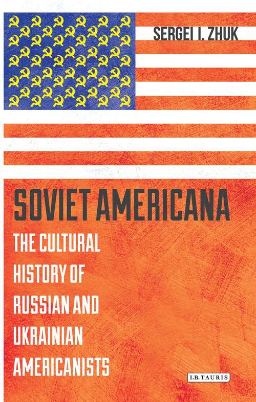 Book cover of Soviet Americana: The Cultural History of Russian and Ukrainian Americanists